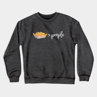 I Like French Fries More than People Crewneck Sweatshirt